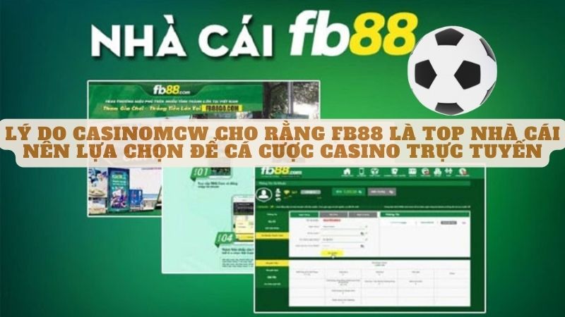 Lý do casinomcw cho rằng fb88 là top nhà cái nên lựa chọn để cá cược casino trực tuyến