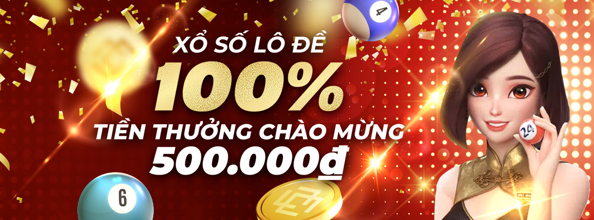 100% Thưởng nạp lần đầu Xổ Số 500.000 VND