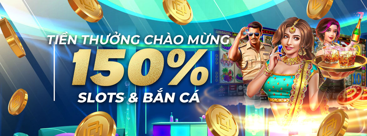 150% Tiền thưởng gửi tiền lần đầu lên đến 500.000 VND tại Slots và Bắn cá