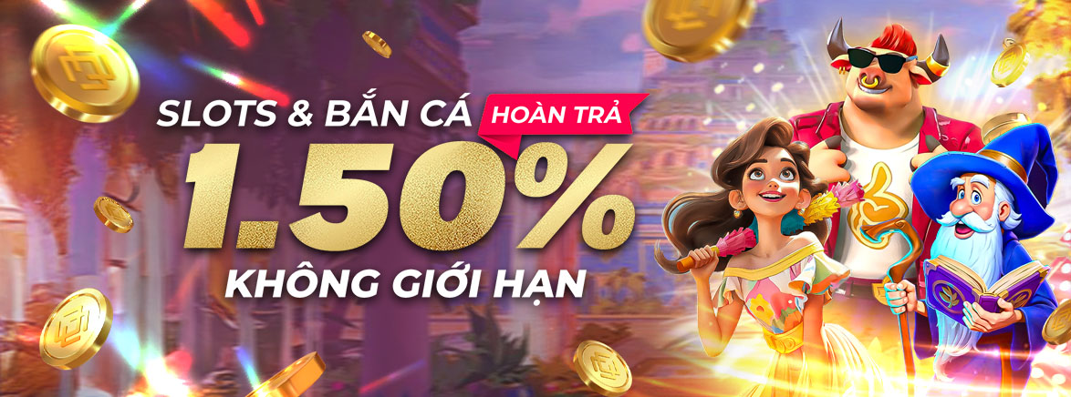 Hoàn trả Slots và Bắn cá 1.50% hàng ngày không giới hạn